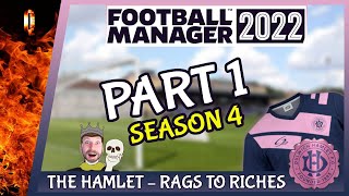 THE RIGHT WAY TO START A NEW SEASON | FM22 – The Hamlet – Rags to Riches | PART 1 | SEASON 4