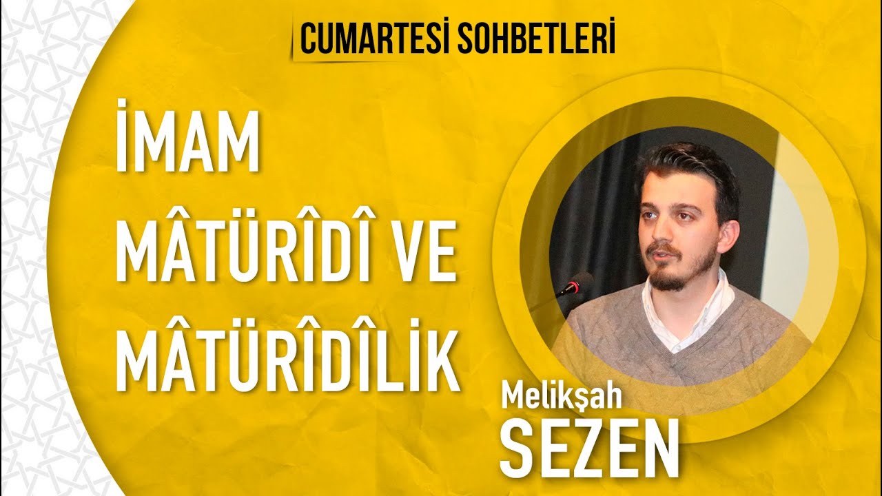 Melikşah Sezen - İmam Mâtürîdî ve Mâtürîdîlik - Cumartesi Sohbetleri (7)