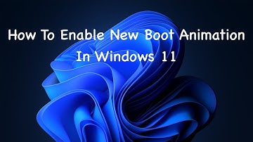 How To Enable New Boot Animation In Windows 11