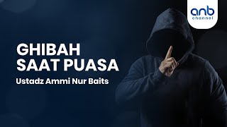 Ghibah Saat Puasa | Ustadz Ammi Nur Baits