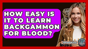 How Easy Is It To Learn Backgammon For Blood? - The Board Game Xpert
