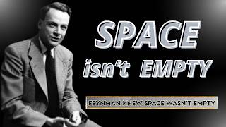 Physics Says Empty Space Isn’t Empty — Feynman Explains Why