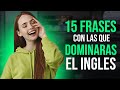 🧠 15 FRASES QUE DEBES SABER EN INGLÉS! ✅| ENTIENDE MEJOR CUANDO TE HABLEN EN INGLÉS 😱