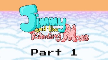 Jimmy and the Pulsating Mass - Part 1