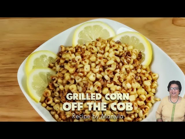 Grilled Corn off the Cob Recipe by Manjula | Manjula