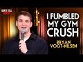 I Fumbled My Gym Crush Bryan Vogt Nilsen Stand Up Comedy 