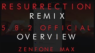 [VoLTE] Resurrection Remix 5.8.2 Official Overview | Zenfone Max Z010D (ZC550KL)
