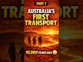 Australia’s First Transport Was 10,000 Years Ago 😳 | Part 1 #australia #bighistory