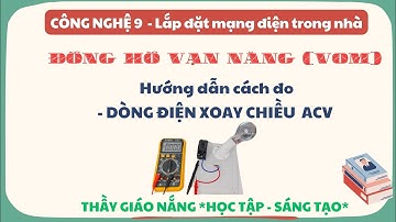Công Nghệ 9: TNNN | HD sử dụng Đồng Hồ Vạn Năng đo Dòng Điện Xoay Chiều ACV I CTST