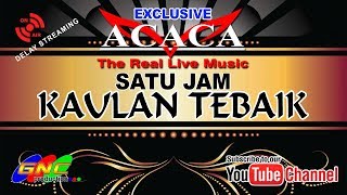 SPECIAL 1 JAM KAULAN TERBAIK ACACA