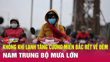 Cập nhật thời tiết ngày 9/12: Không khí lạnh tăng cường Miền Bắc rét về đêm, Nam Trung Bộ mưa lớn