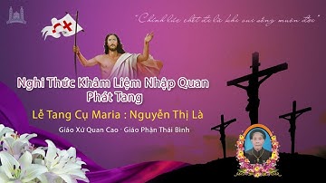 Trực tiếp - Nghi Thức Khâm Liệm, Nhập Quan và Phát Tang. Lễ tang Cụ Maria: Nguyễn Thị Là Gx Quan Cao
