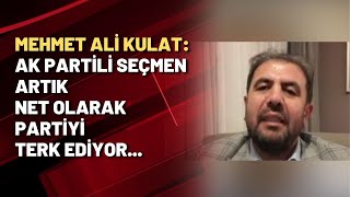 Mehmet Ali Kulat Ak Partili Seçmen Artık Net Olarak Partiyi Terk Ediyor...