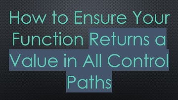 How to Ensure Your Function Returns a Value in All Control Paths