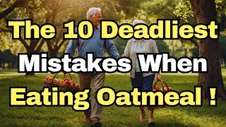 STOP! These 10 OATMEAL MISTAKES Are More Harmful Than You Think!