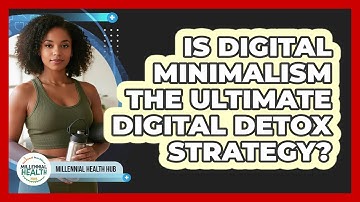 Is Digital Minimalism The Ultimate Digital Detox Strategy? - Millennial Health Hub