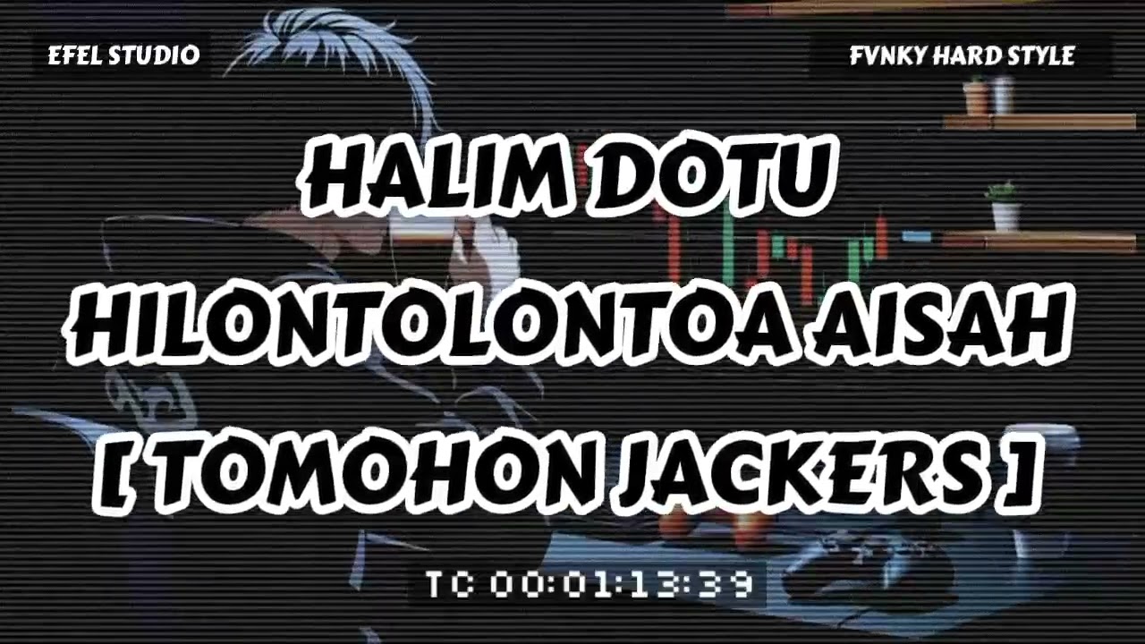 HALIM DOTU - HILONTOLONTOA AISAH (FVNKY HARD STYLE) [TOMOHON JACKERS]