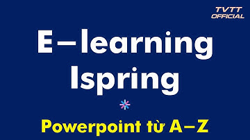 #2. E LEARNING Là Gì? Công Cụ Tạo Bài Giảng E LEARNING + QUÀ TẶNG - TUYỆT ĐỈNH POWERPOINT TỪ A - Z.