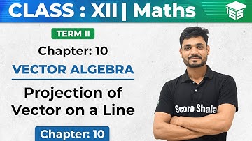 Class 12 Maths | Projection of Vector on a Line - Vector Algebra | Chapter 10