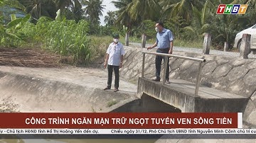 THBT - KIỂM TRA CÁC CÔNG TRÌNH NGĂN MẶN TRỮ NGỌT TUYẾN VEN SÔNG TIỀN