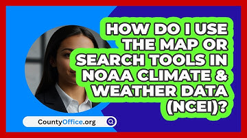 How Do I Use The Map Or Search Tools In   NOAA Climate & Weather Data (NCEI)? | CountyOffice News