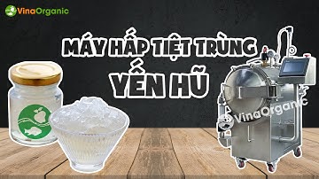 Máy hấp tiệt trùng yến hũ VinaOrganic tự động công nghiệp 50L