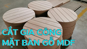 Nhận Cắt CNC Mặt Bàn Gỗ MDF | Cắt Gia Công CNC Ván MDF Giá Rẻ Tại Bình Dương, Đồng Nai, TPHCM