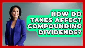 How Do Taxes Affect Compounding Dividends? - Get Retirement Help