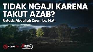 Tidak Mau Menuntut Ilmu Karena Takut Azab? - Ustadz Abdullah Zaen