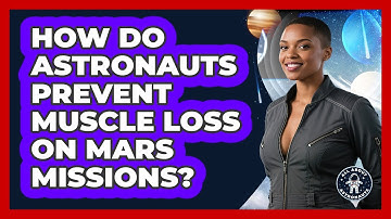 How Do Astronauts Prevent Muscle Loss On Mars Missions? - All About Astronauts