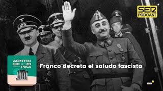 Acontece que no es poco | Franco decreta el saludo fascista