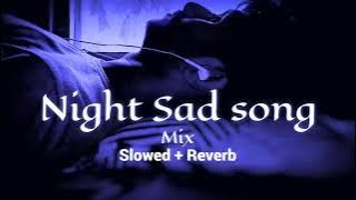 Night 🌃 sad 💔songs for sleeping broken heart❤️‍🩹 | slowed   reverb mix | lofi hindi bollywood song