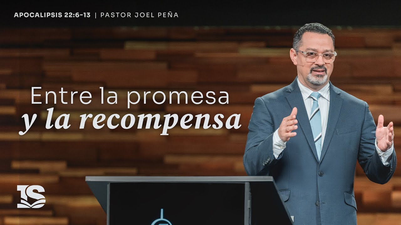 Entre la promesa y la recompensa: Viviendo a la luz del retorno de Cristo - Pastor Joel Peña