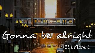 Jelly Roll  - Gonna Be Alright (Song)