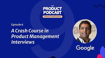 Podcast: A Crash Course in Product Management Interviews by Google Product Manager, Prashant Nair