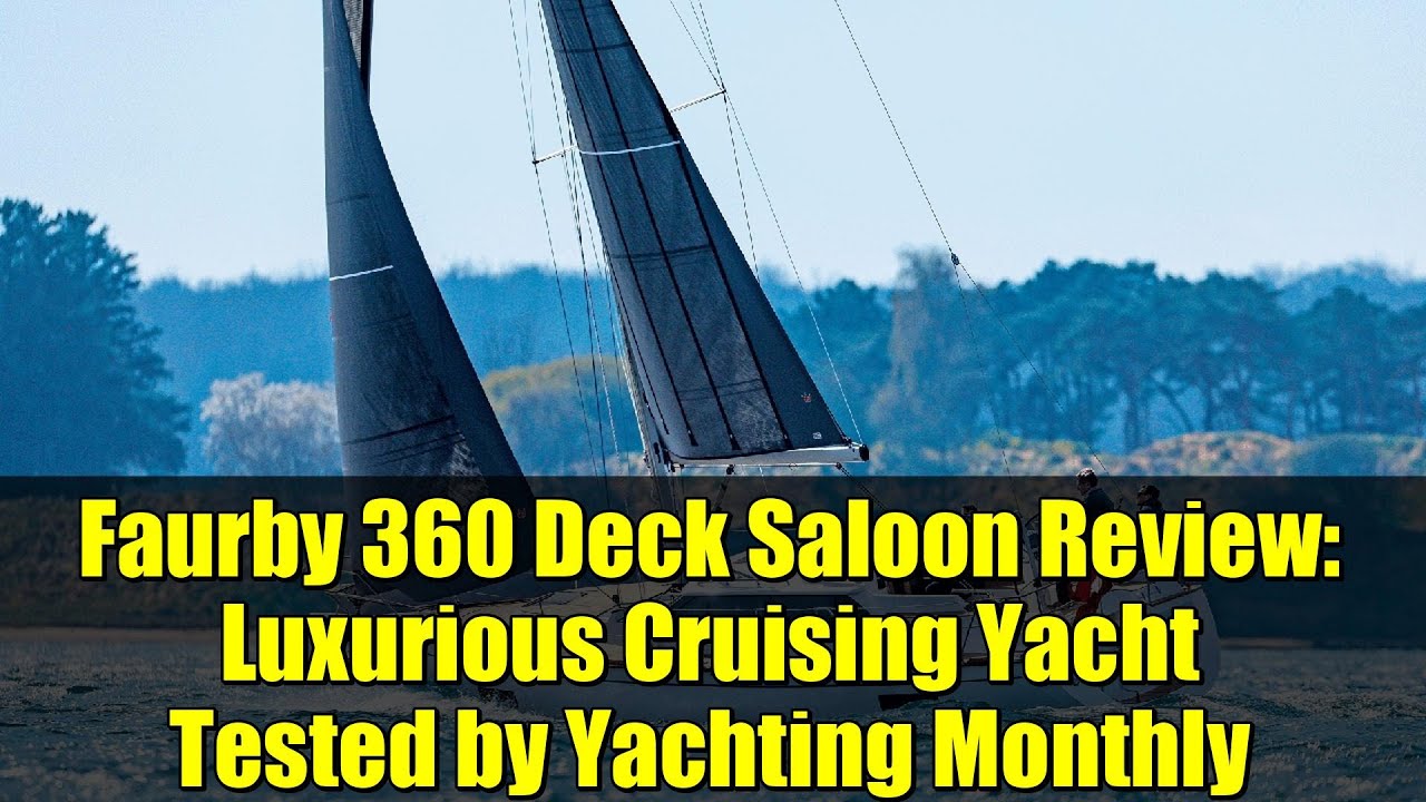 Faurby 360 Deck Saloon Review: Luxurious Cruising Yacht Tested by Yachting Monthly
