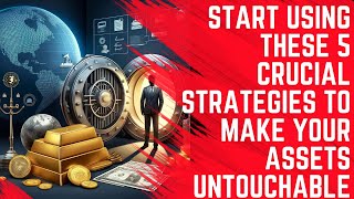 Use These 5 Crucial Strategies to Make Your Assets Untouchable