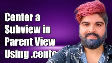 How to Center a Subview in Parent View Using .center in Swift
