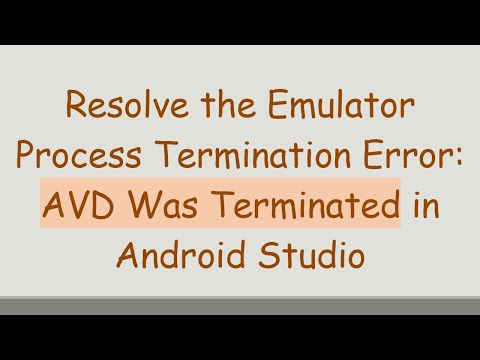Resolve the Emulator Process Termination Error: AVD Was Terminated in Android Studio