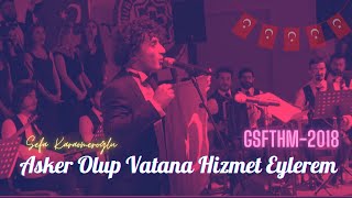 Asker Olup Vatana Hizmet Eylerem - Gsfthm2018 Sefa Karaömeroğlu