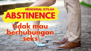 MENGENAL ISTILAH ABSTINENCE (Tidak Mau Berhubungan Seks)
