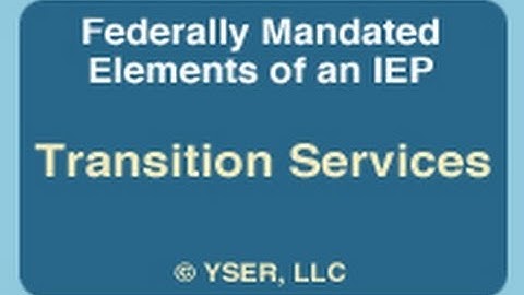 Federally Mandated Elements / IEP: Transition Services