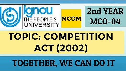 MCOM 2nd YEAR | IGNOU | MCO - 04 | TOPIC:- COMPETITION ACT (2002)