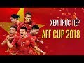 TỔNG HỢP ứng dụng chuyên xem TRỰC TIẾP SUZUKI AFF CUP 2018 | Điện Thoại Vui