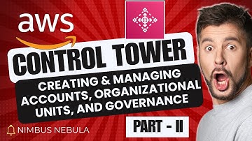 AWS Control Tower  Creating & Managing Accounts, Organizational Units, and Governance