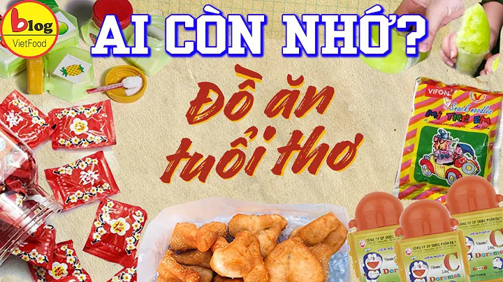 15 Món Đồ Ăn Vặt "Bất Hủ" Của Tuổi Thơ Thế Hệ 8X, 9X