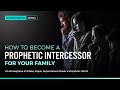Super Evening Part 1 How To Become A Prophetic Intercessor For Your Family | With Dr Sola Fola-Alade