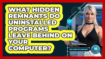What Hidden Remnants Do Uninstalled Programs Leave Behind On Your Computer?
