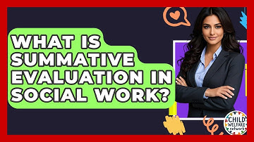 What Is Summative Evaluation In Social Work? - Child Welfare Network