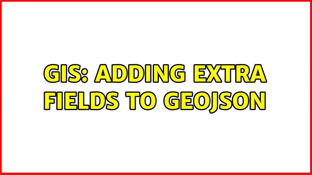 GIS: Adding extra fields to GeoJSON - YouTube